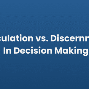 Calculation vs. Discernment in Decision Making
