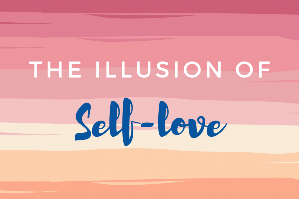 The Illusion of Self Love